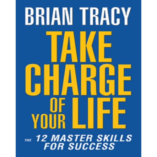 TAKE CHARGE OF YOUR LIFE  : THE 12 MASTER SKILLS FOR SUCCESS