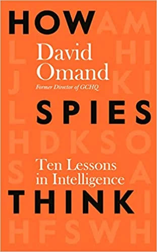 HOW SPIES THINK : 10 LESSONS IN INTELLIGENCE