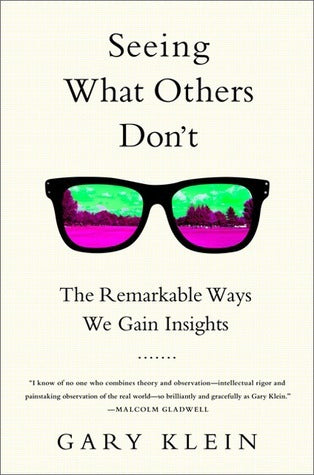 SEEING WHAT OTHERS DON'T: THE REMARKABLE WAYS WE GAIN INSIGHT