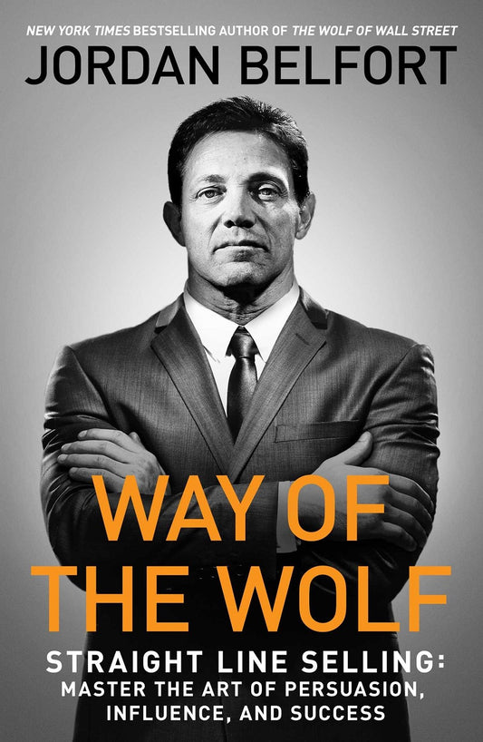 WAY OF THE WOLF : BECOME A MASTER CLOSER WITH STRAIGHT LINE SELLING