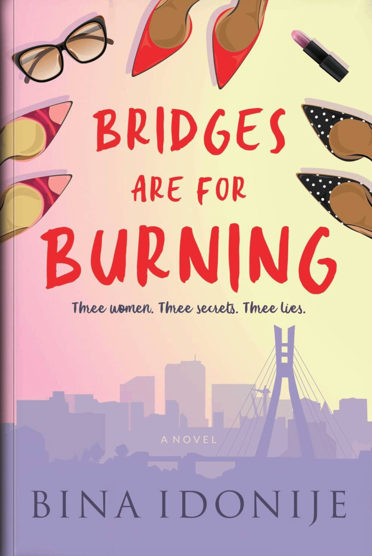 BRIDGES ARE FOR BURNING BY BINA IDONIJE