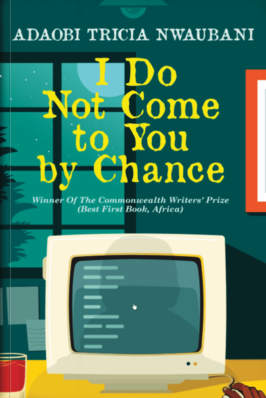 I DO NOT COME TO YOU BY CHANCE BY ADAOBI TRICIA NWAUBANI