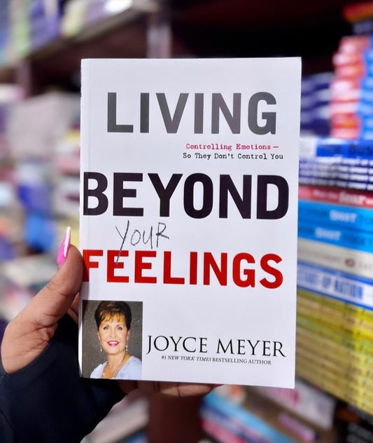 LIVING BEYOND YOUR FEELINGS
