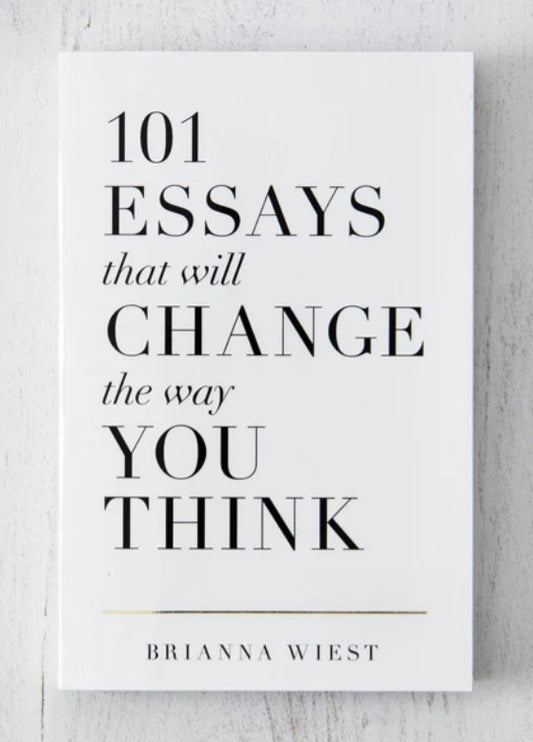 101 ESSAYS THAT WILL CHANGE THE WAY YOU THINK BY BRIANNA WIEST