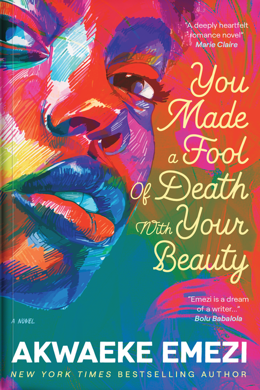 YOU MADE A FOOL OF DEATH WITH YOUR BEAUTY BY AKWAEKE EMEZI