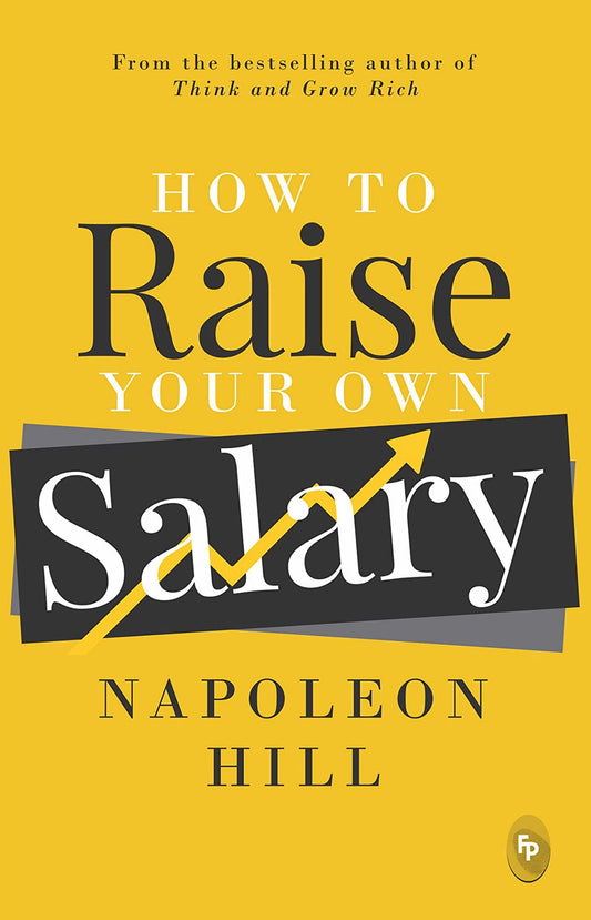 HOW TO RAISE YOUR OWN SALARY BY NAPOLEON HILL