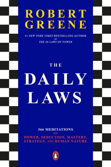 THE DAILY LAWS : 366 MEDITATIONS ON POWER, SEDUCTION, MASTERY, STRATEGY, AND HUMAN NATURE BY, ROBERT GREENE