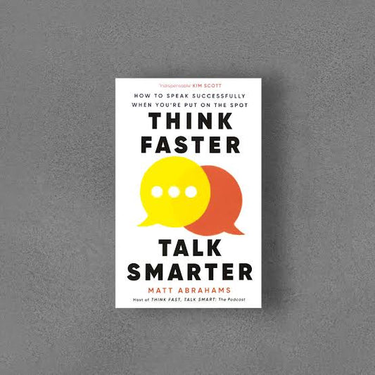 THINK FASTER, TALK FASTER : HOW TO SPEAK SUCCESSFULLY WHEN YOU ARE PUT ON THE SPOT