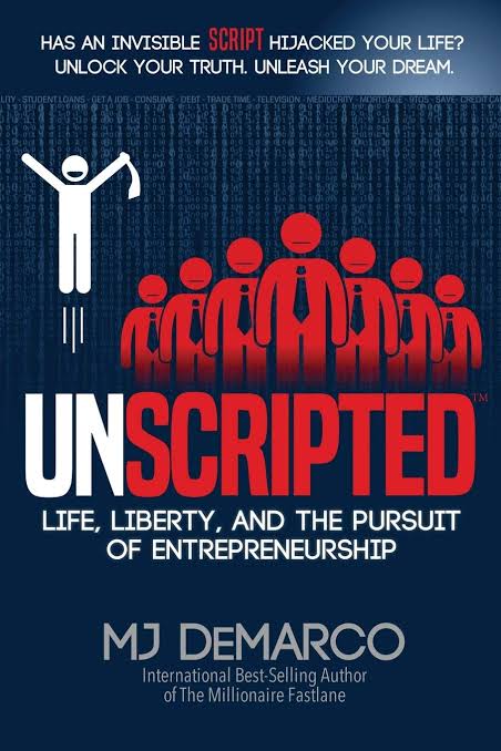 UNSCRIPTED : LIFE, LIBERTY AND THE PURSUIT OF ENTREPRENEURSHIP BY MJ DEMARCO