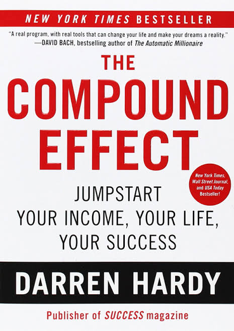 THE COMPOUND EFFECT : JUMPSTART YOUR INCOME, YOUR LIFE, YOUR SUCCESS BY DARREN HARDY