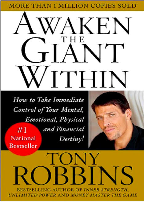 AWAKEN THE GIANT WITHIN : HOW TO TAKE IMMEDIATE CONTROL OF YOUR MENTAL, EMOTIONAL, PHYSICAL AND FINANCIAL DESTINY BY TONY ROBBINS