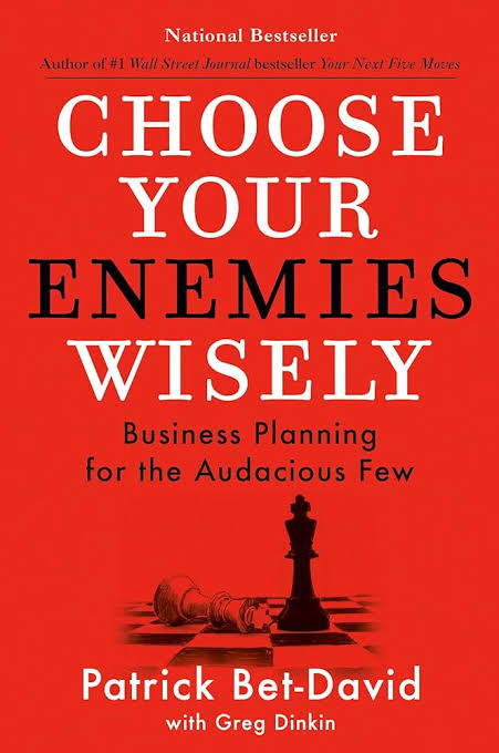 CHOOSE YOUR ENEMIES WISELY : BUSINESS PLANNING FOR THE AUDACIOUS FEW BY PATRICK BET-DAVID