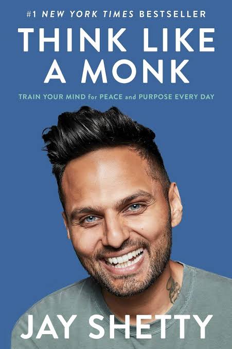 THINK LIKE A MONK : TRAIN YOUR MIND FOR PEACE AND PURPOSE EVERYDAY BY JAY SHETTY